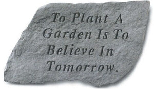Concrete Stepping Stone for Gardeners - To plant a garden is to Believe in Tomorrow