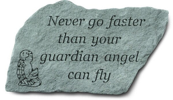 Never Go Faster Than Your Guardian Angel Can Fly Stone