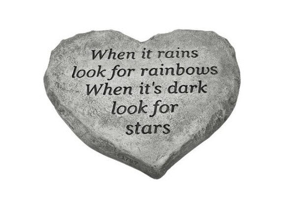 Heart Stone When it rains look rainbows it"s dark look for stars Stepping