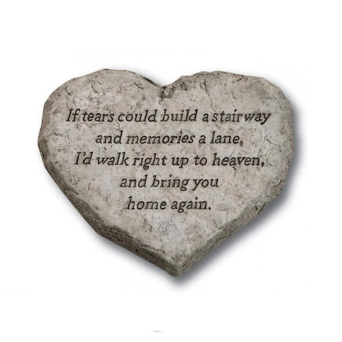 Heart Shaped If tears could build a stairway and memories a lane I'd walk right up to heaven and bring you home again Garden Stone