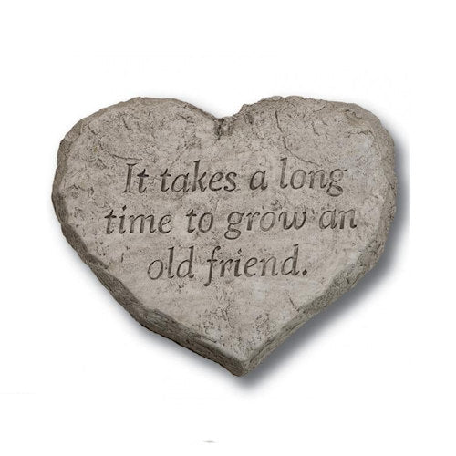 Heart Stone- It takes a long time to grow an old friend