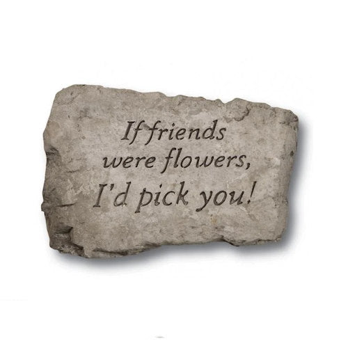 If Friends Were Flowers, I'd Pick You Garden Rock garden sculpture