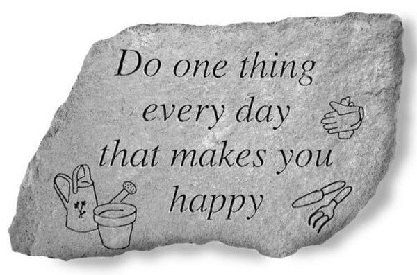 Do One Thing Every Day that Makes you Happy Garden Stone