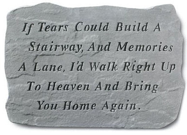 Garden Stone Message - If Tears could build a stairway & memories a..