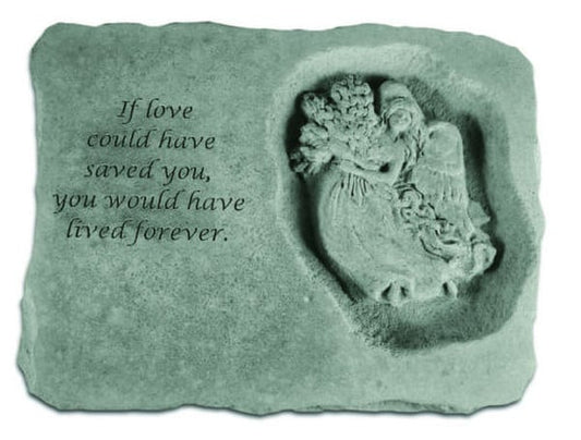 Stone Garden Plaque with Poem - If Love could have saved you, you would have lived forever.